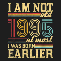 I Am Not Old I Was Born 1995 Classic T-shirt | Artistshot