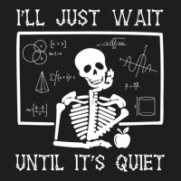 Funny Halloween I'll Just Wait Until It's Quiet Teacher Long Sleeve Classic T-shirt | Artistshot