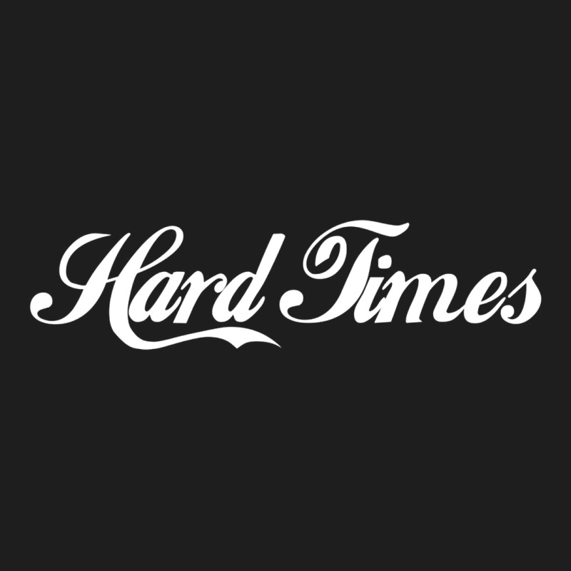 Hard Times Classic T-shirt by cm-arts | Artistshot