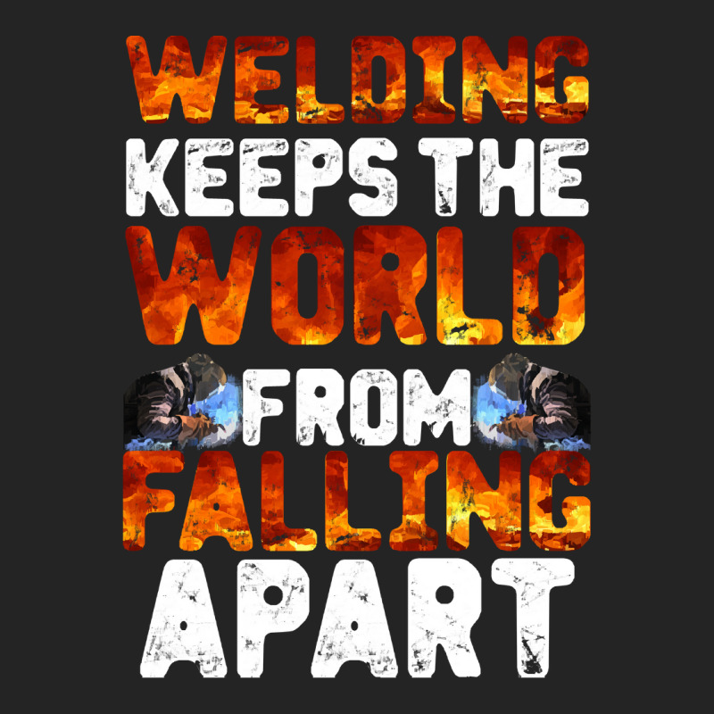 Welder Clothes T  Shirt Welding Keeps The World From Falling Apart T 3/4 Sleeve Shirt | Artistshot