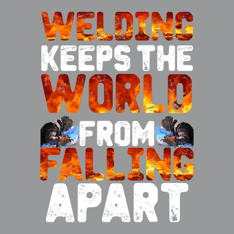 Welder Clothes T  Shirt Welding Keeps The World From Falling Apart T Crewneck Sweatshirt | Artistshot