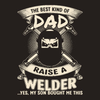 Welder Dad Fathers Day Proud Welder Dad T  Shirt The Best Kind Of Dad Tank Top | Artistshot