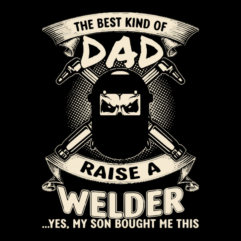 Welder Dad Fathers Day Proud Welder Dad T  Shirt The Best Kind Of Dad Zipper Hoodie | Artistshot