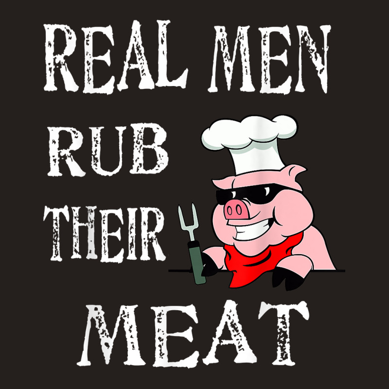 Real Men Rub Their Meat Smoke Bbq Grilling Tee Tank Top | Artistshot