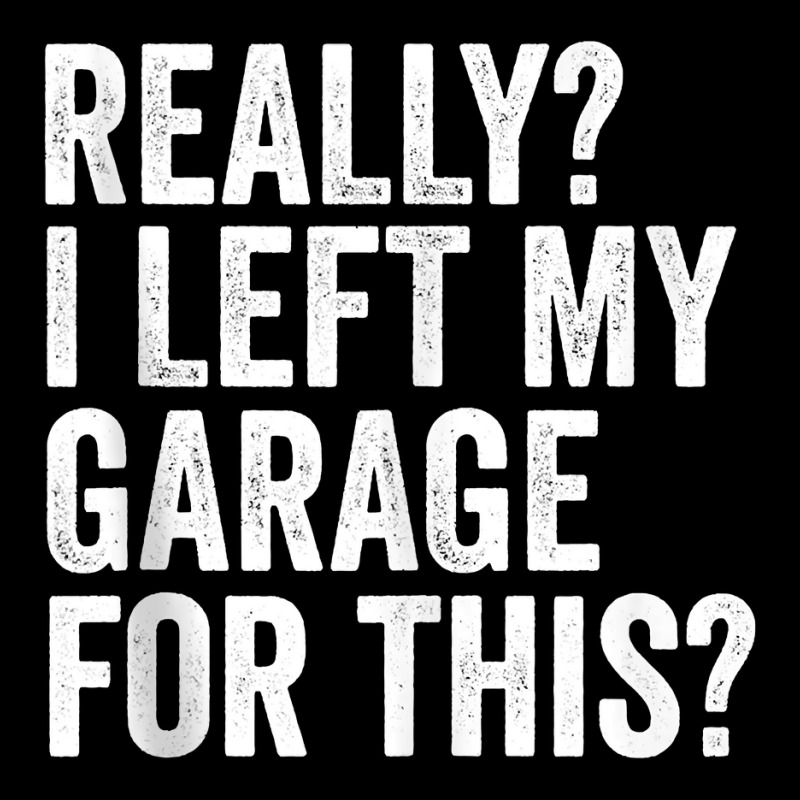 Really I Left My Garage For This Funny Car Mechanic Garage Tank Top V-neck Tee | Artistshot