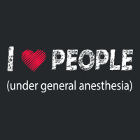 I Love People Under General Anesthesia Funny T Shirt Crewneck Sweatshirt | Artistshot