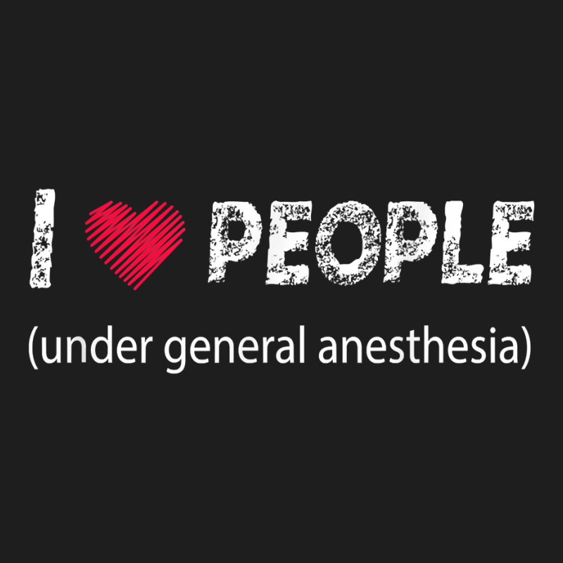 I Love People Under General Anesthesia Funny T Shirt Classic T-shirt | Artistshot