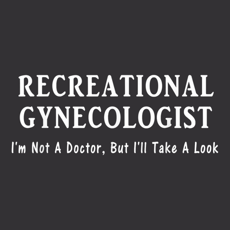 Recreational Gynecologist Not A Doctor But I'll Take A Look Vintage Hoodie | Artistshot