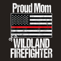 Red Line Flag - Proud Mom Of A Wildland Firefighter Tank Top | Artistshot