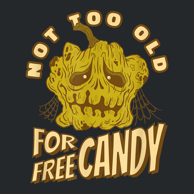 Not Too Old For Free Candy Trick Or Treat Halloween Squash Crewneck Sweatshirt | Artistshot