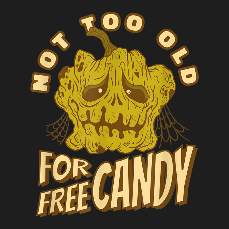 Not Too Old For Free Candy Trick Or Treat Halloween Squash Classic T-shirt | Artistshot