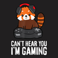 Red Panda Gaming Can't Hear You I'm Gaming Red Panda T-shirt | Artistshot