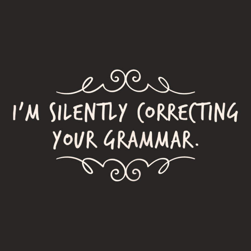 I'm Silently Correcting Your Grammar T Shirt Ladies Fitted T-Shirt by tuftsmirussom | Artistshot