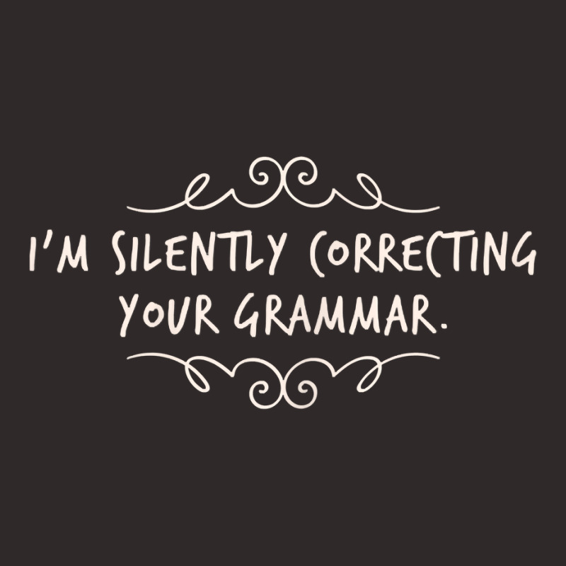 I'm Silently Correcting Your Grammar T Shirt Racerback Tank by tuftsmirussom | Artistshot