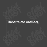 Babette Ate Oatmeal Vintage T-shirt | Artistshot