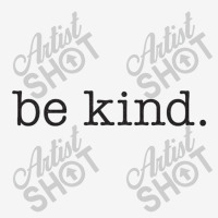 Be Kind Classic T-shirt | Artistshot