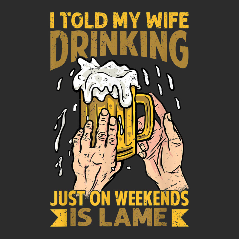 I Told My Wife Drinking Just On Weekends Is Lame   Funny Exclusive T-shirt | Artistshot