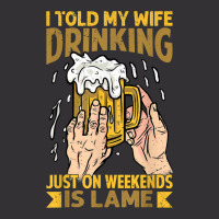 I Told My Wife Drinking Just On Weekends Is Lame   Funny Vintage Short | Artistshot