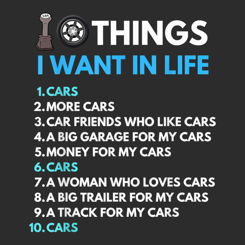 10 Things I Want In My Life Cars More Cars Funny Car Guy Exclusive T-shirt | Artistshot