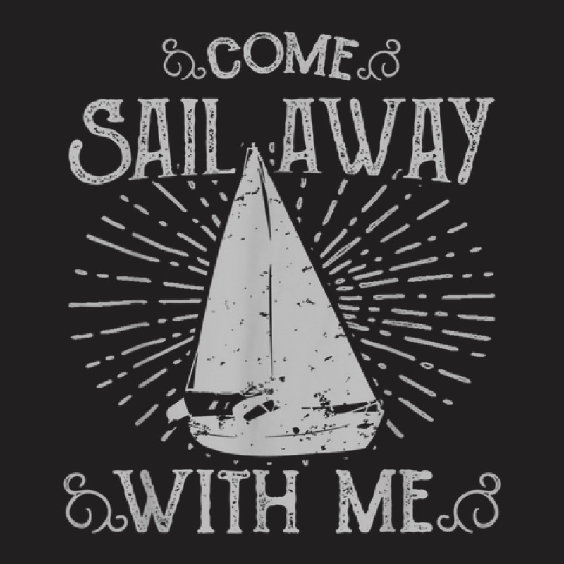 Come Sail Away With Me T-shirt | Artistshot