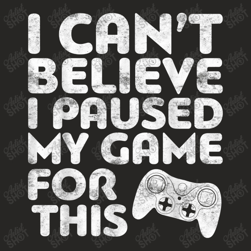 I Can't Believe I Paused My Game For This Ladies Fitted T-Shirt by ArtistJasmin | Artistshot