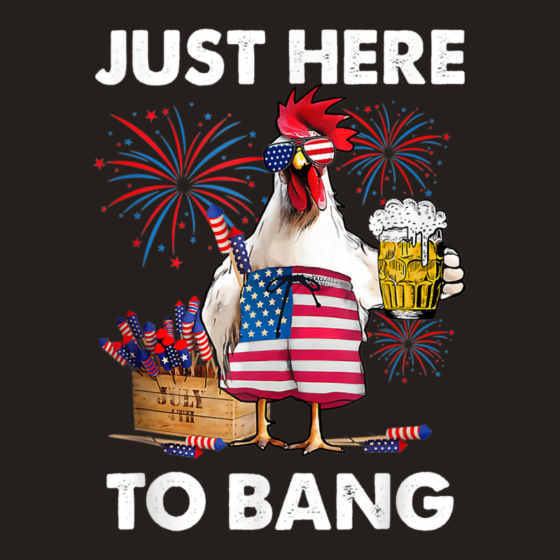 Just Here To Bang Usa Flag Funny 4th Of July Chicken Beer Tank Top | Artistshot