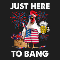 Just Here To Bang Usa Flag Funny 4th Of July Chicken Beer Classic T-shirt | Artistshot