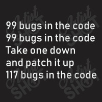 99 Bugs In The Code   Engineer Coder Gift T-shirt | Artistshot