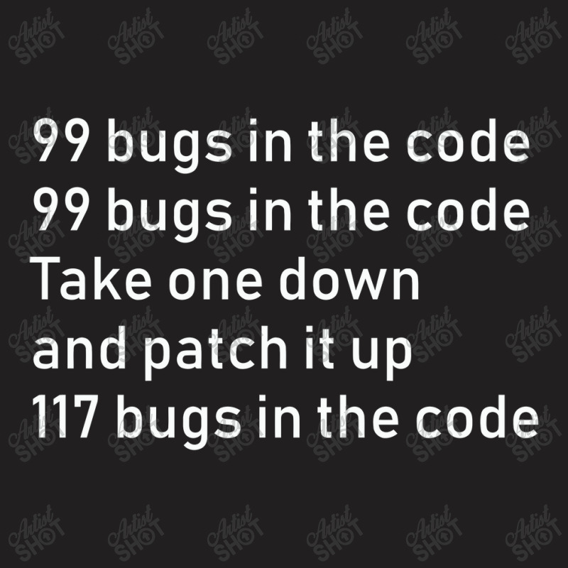 99 Bugs In The Code   Engineer Coder Gift T-shirt | Artistshot