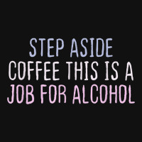 Funny Short Cool Quotes Step Aside Coffee This Is A Job For Baby Beanies | Artistshot