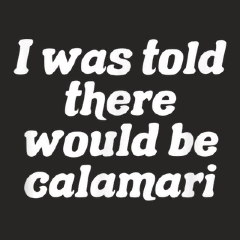 I Was Told There Would Be Calamari Ladies Fitted T-Shirt by Fashaza | Artistshot