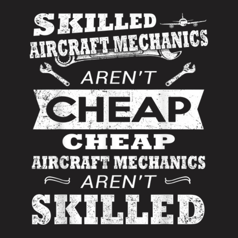 Skilled Aircraft Mechanics Aren't Cheap T-shirt | Artistshot