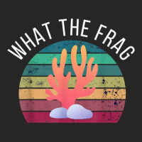 What The Frag Funny Saltwater Coral Reef Aquarium Aquarist T Shirt Ladies Fitted T-shirt | Artistshot