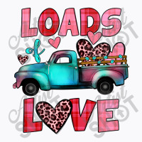 Loads Of Love Truck T-shirt | Artistshot