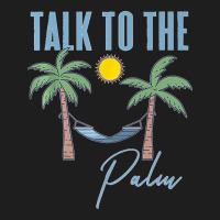 Talk To The Palm Trees Tropical Island Lovers Classic T-shirt | Artistshot