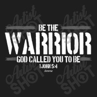 Be The Warrior God Called You To Be Mens Christian Shirt Classic T-shirt | Artistshot