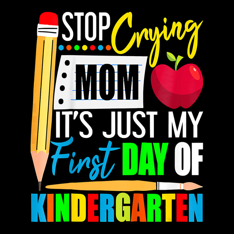 Kids Stop Crying Mom It's Just My First Day Of Kindergarten Pocket T-shirt | Artistshot