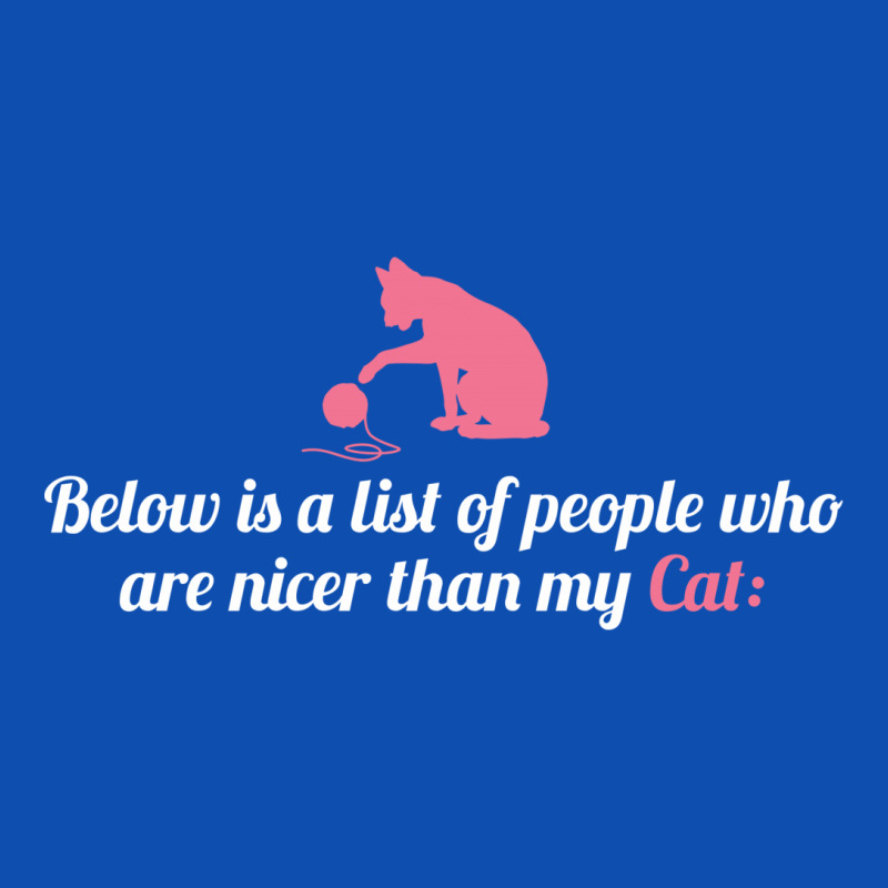 Below Is List Of People Who Are Nicer Than My Cat Metal Print Square | Artistshot