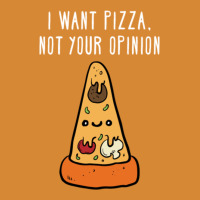 I Want Pizza, Not Your Opinion Funny T Shirt Metal Print Vertical | Artistshot