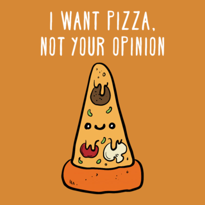 I Want Pizza, Not Your Opinion Funny T Shirt Metal Print Vertical | Artistshot