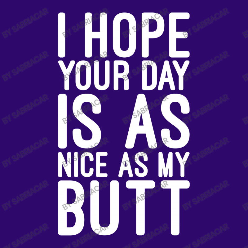 I Hope Your Day Is As Nice As My Butt Metal Print Horizontal | Artistshot