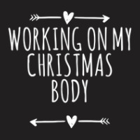 Arrows Heart Cute Working On My Christmas Body Funny Saying T-shirt | Artistshot