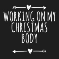 Arrows Heart Cute Working On My Christmas Body Funny Saying Classic T-shirt | Artistshot