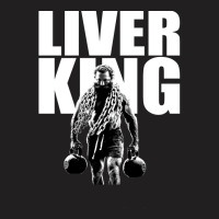 The Liver King T-shirt | Artistshot