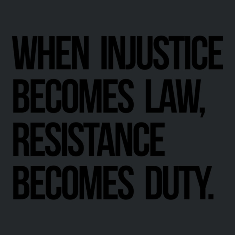 When Injustice Become Law Resistance Becomes Duty Crewneck Sweatshirt by cm-arts | Artistshot