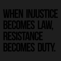 When Injustice Become Law Resistance Becomes Duty Classic T-shirt | Artistshot