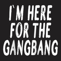 I'm Here For The Gangbang Raglan Baseball Tee T-shirt | Artistshot