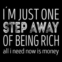 Im Just One Step Away Of Being Rich All I Need Is Money T Shirt Maternity Scoop Neck T-shirt | Artistshot