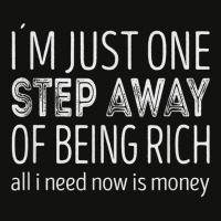 Im Just One Step Away Of Being Rich All I Need Is Money T Shirt Scorecard Crop Tee | Artistshot