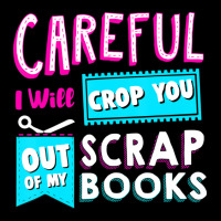 Careful I Will Crop You Out Of My Scrap Books Crafting Adjustable Cap | Artistshot